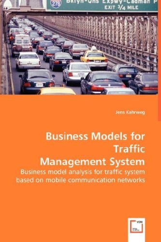 Business Models for Traffic Management System: Business model analysis for traffic system based on mobile communication networks