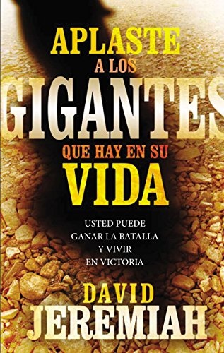 Aplaste a los gigantes que hay en su vida: Usted puede ganar la batalla y vivir en victoria (Spanish Edition)