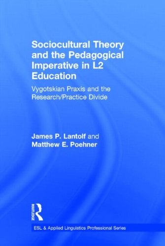 Sociocultural Theory and the Pedagogical Imperative in L2 Education: Vygotskian Praxis and the Research/Practice Divide (ESL & Applied Linguistics Professional Series)