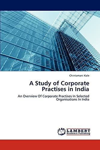 A Study of Corporate Practises in India: An Overview Of Corporate Practises In Selected Organisations In India