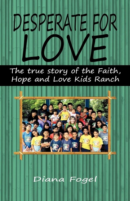 Desperate for Love: The True Story of the Faith, Hope, and Love Kids Ranch