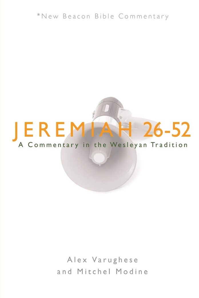NBBC, Jeremiah 26-52: A Commentary in the Wesleyan Tradition (New Beacon Bible Commentary)