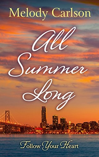 All Summer Long: A San Francisco Romance (Follow Your Heart)