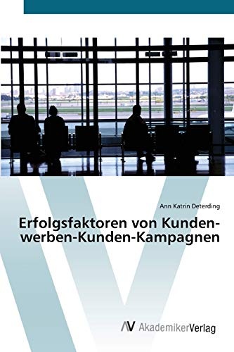 Erfolgsfaktoren von Kunden-werben-Kunden-Kampagnen (German Edition)