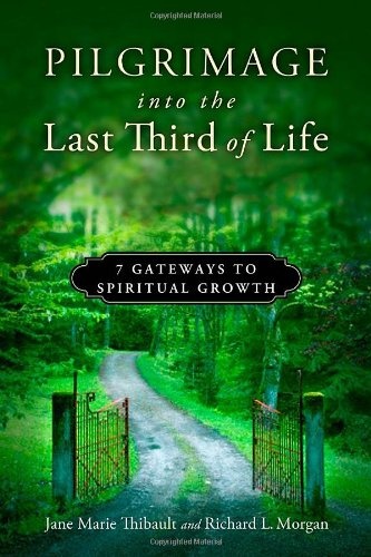 Pilgrimage into the Last Third of Life: 7 Gateways to Spiritual Growth