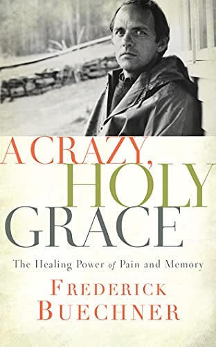 A Crazy, Holy Grace: The Healing Power of Pain and Memory