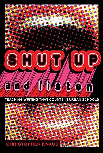 Shut Up and Listen: Teaching Writing that Counts in Urban Schools (Black Studies and Critical Thinking)