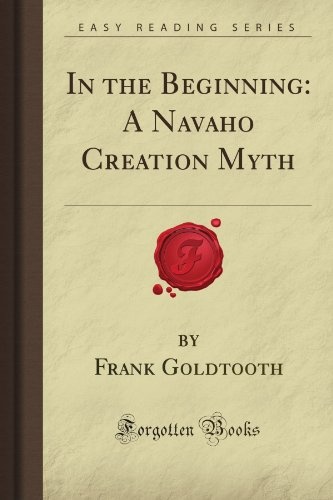 In the Beginning: A Navaho Creation Myth (Forgotten Books)