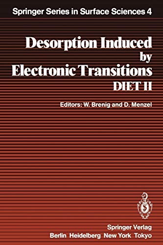 Desorption Induced by Electronic Transitions DIET II: Proceedings of the Second International Workshop, SchloÃ Elmau, Bavaria, October 15â17, 1984 (Springer Series in Surface Sciences, 4)