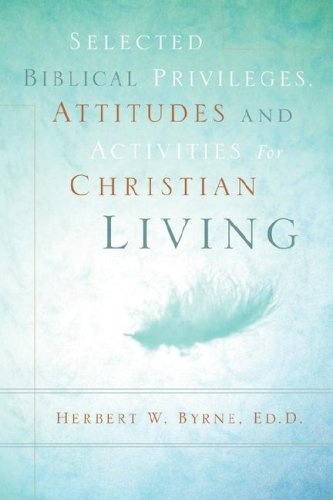 Selected Biblical Privileges, Attitudes and Activities for Christian Living