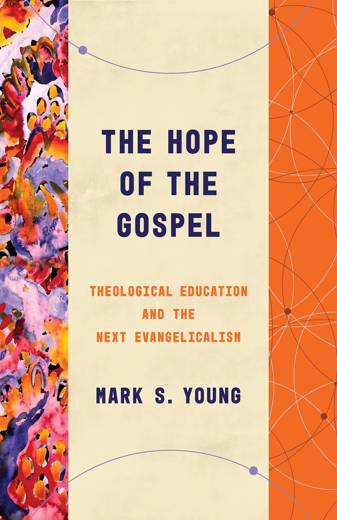 The Hope of the Gospel: Theological Education and the Next Evangelicalism (Theological Education between the Times)