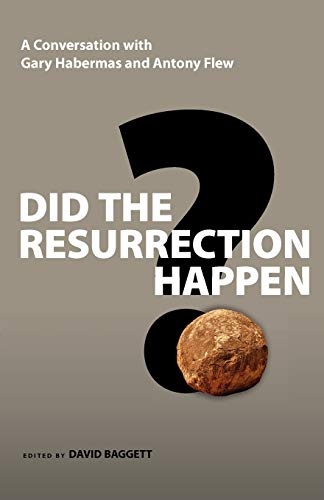 Did the Resurrection Happen?: A Conversation with Gary Habermas and Antony Flew (Veritas Forum Books)