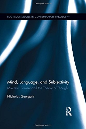 Mind, Language and Subjectivity: Minimal Content and the Theory of Thought (Routledge Studies in Contemporary Philosophy)