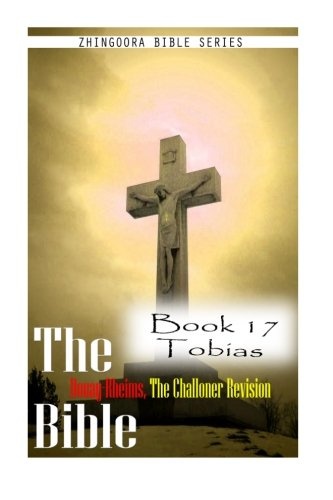 The Bible Douay-Rheims, the Challoner Revision- Book 17 Tobias