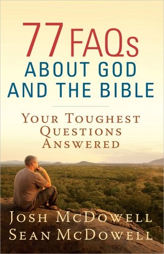 77 FAQs About God and the Bible: Your Toughest Questions Answered (The McDowell Apologetics Library)