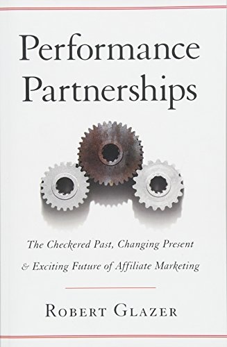 Performance Partnerships: The Checkered Past, Changing Present & Exciting Future of Affiliate Marketing