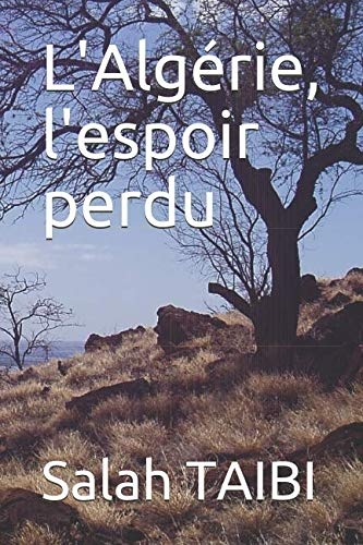 L'AlgÃ©rie, l'espoir perdu (French Edition)