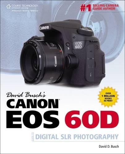 David Busch's Canon EOS 60D Guide to Digital SLR Photography (David Busch's Digital Photography Guides)