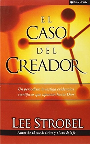El Caso Del Creador (The Case for Creator: A Journalist Investigates Scientific Evidence That Points Toward God) (Spanish Edition)