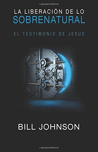 La liberacion de lo sobrenatural: El testimonio de Jesus (Spanish Edition)