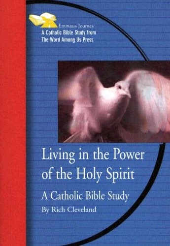 Living in the Power of the Holy Spirit: A Catholic Bible Study (Emmaus Journey Bible Study)