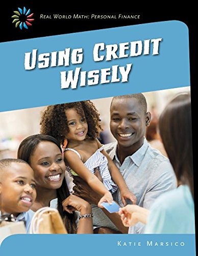 Using Credit Wisely (Real World Math: Personal Finance)