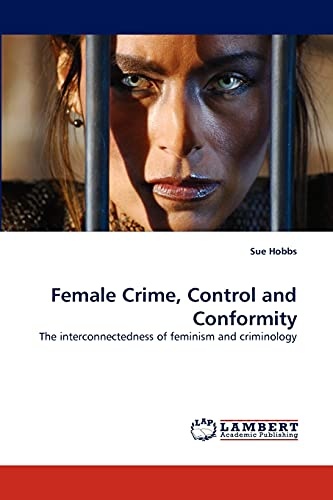 Female Crime, Control and Conformity: The interconnectedness of feminism and criminology