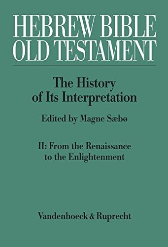 Hebrew Bible / Old Testament: The History of its Interpretation, II: From the Renaissance to the Englightenment