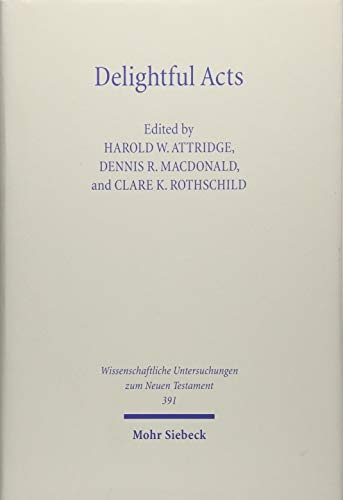 Delightful Acts: New Essays on Canonical and Non-canonical Acts (Wissenschaftliche Untersuchungen Zum Neuen Testament)