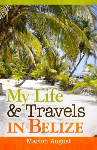 My Life and Travels in Belize