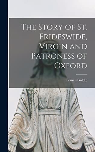 The Story of St. Frideswide, Virgin and Patroness of Oxford