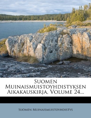 Suomen Muinaismuistoyhdistyksen Aikakauskirja, Volume 24... (Swedish Edition)