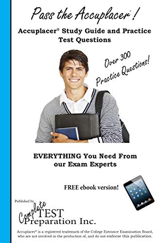 Pass the Accuplacer!: Complete Accuplacer Study Guide and Practice Test Questions