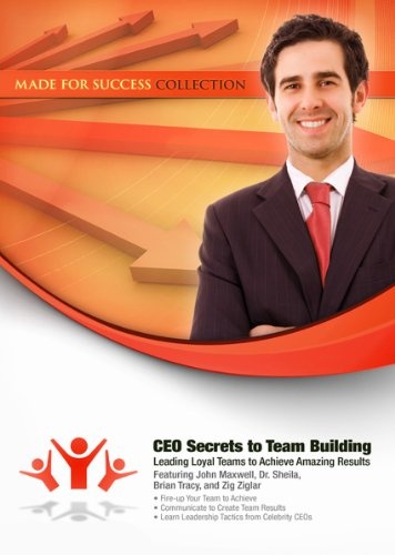 CEO Secrets to Team Building: Leading Loyal Teams to Achieve Amazing Results (Made for Success Collection)