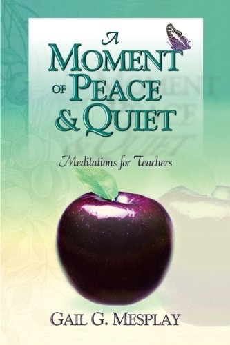 A Moment of Peace & Quiet: Meditations for Teachers