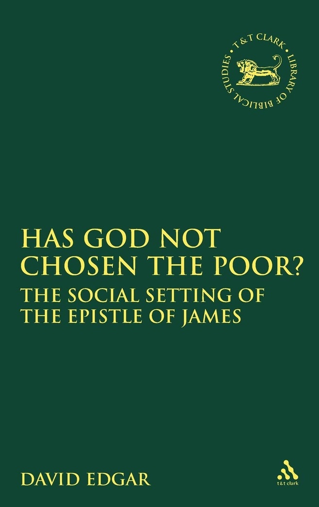 Has God Not Chosen the Poor?: The Social Setting of the Epistle of James (The Library of New Testament Studies)