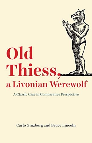 Old Thiess, a Livonian Werewolf: A Classic Case in Comparative Perspective