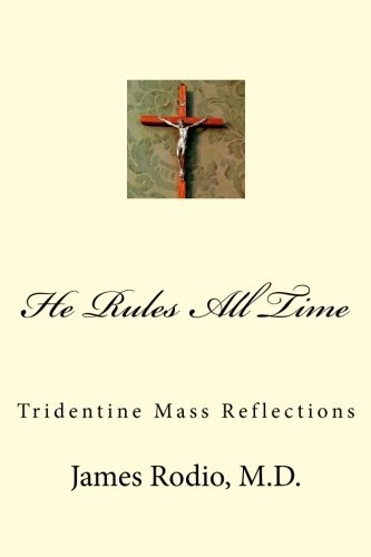 He Rules All Time: Tridentine Mass Reflections