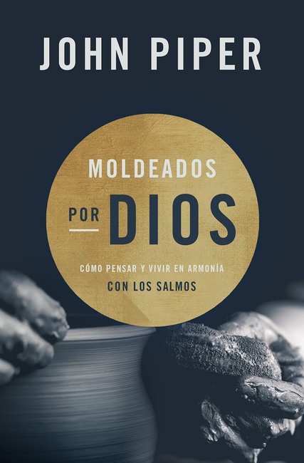 Moldeados por Dios: Cómo pensar y vivir en armonía con los salmos (Spanish Edition)