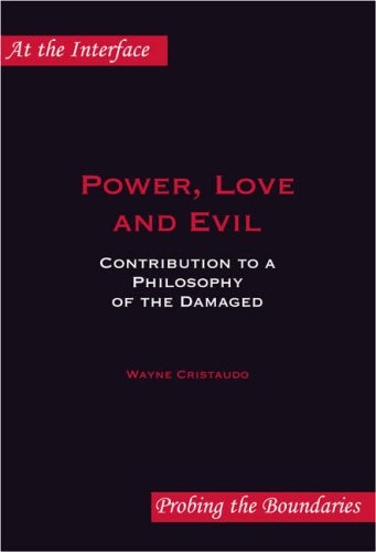 Power, Love and Evil: Contribution to a Philosophy of the Damaged. (At the Interface / Probing the Boundaries)