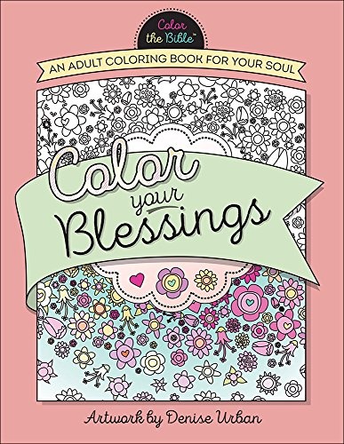 Color Your Blessings: An Adult Coloring Book for Your Soul (Color the BibleÂ®)