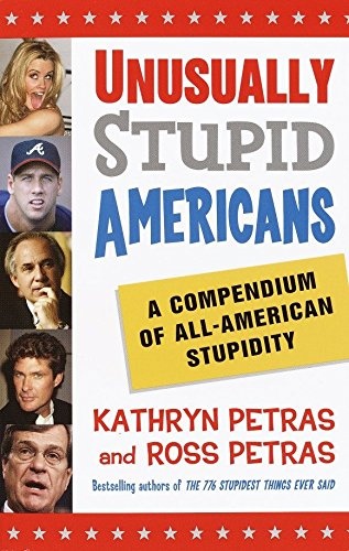 Unusually Stupid Americans: A Compendium of All-American Stupidity