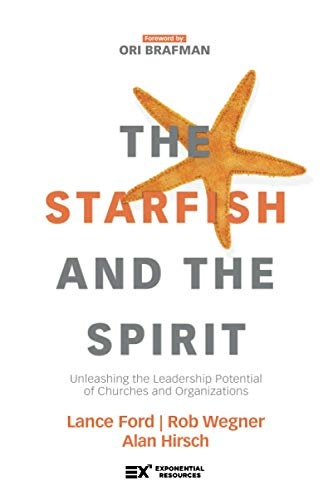 The Starfish and the Spirit: Unleashing the Leadership Potential of Churches and Organizations (Exponential Series)