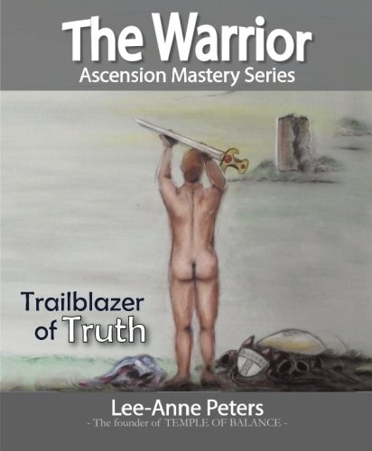 The Warrior: Trail Blazer of Truth (Acension Mastery Series) (Volume 3)