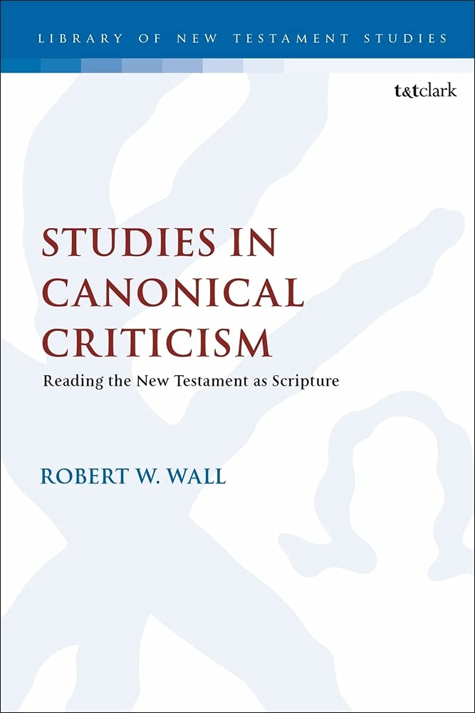 Studies in Canonical Criticism: Reading the New Testament as Scripture (The Library of New Testament Studies)