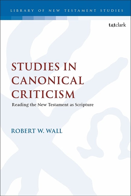 Studies in Canonical Criticism: Reading the New Testament as Scripture (The Library of New Testament Studies)