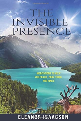 The Invisible Presence: Meditations to Help You Praise, Pray, Think, and Smile