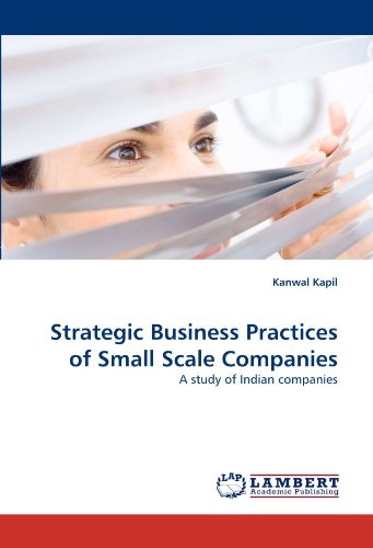 Strategic Business Practices of Small Scale Companies: A study of Indian companies