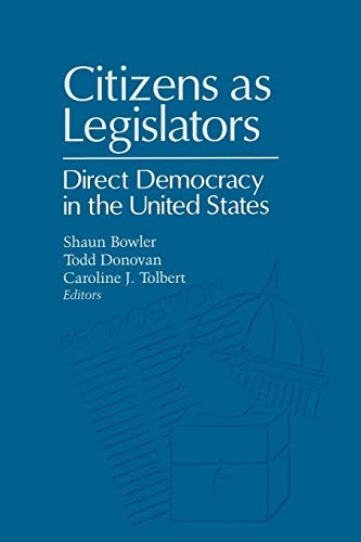 Citizens as Legislators: Direct Democracy in the Unites States (Parliaments and Legislatures Series)