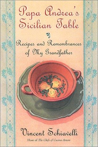Papa Andrea's Sicilian Table: Recipes and Remembrances of My Grandfather